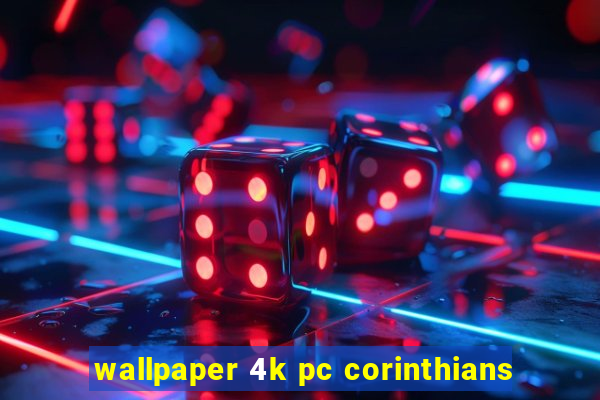 wallpaper 4k pc corinthians